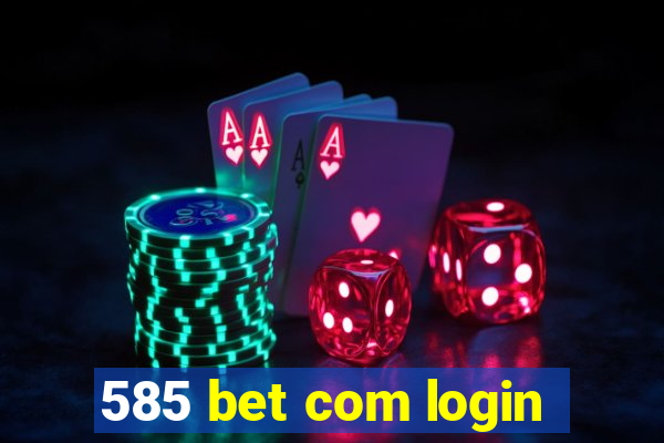 585 bet com login