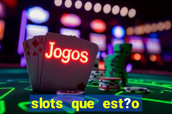 slots que est?o pagando agora