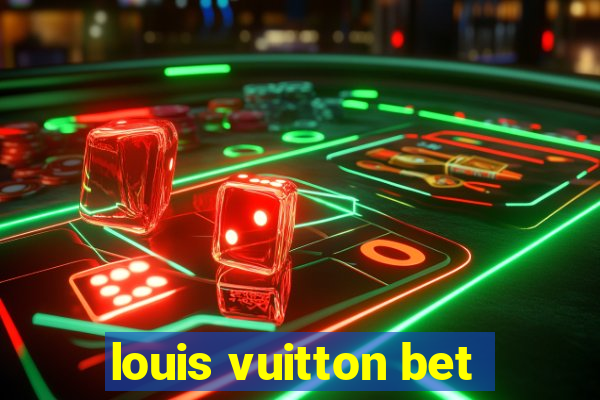 louis vuitton bet