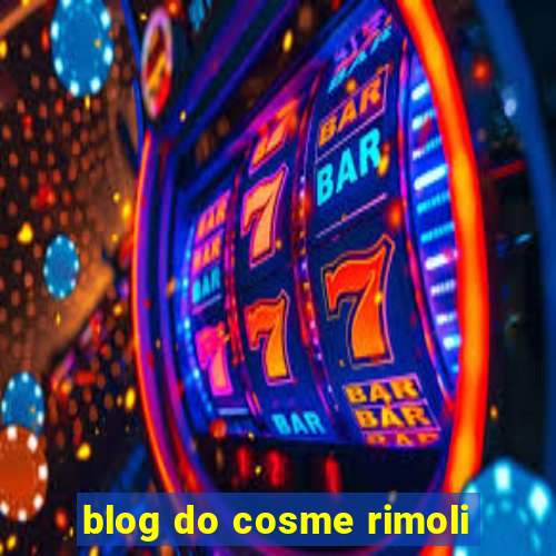 blog do cosme rimoli