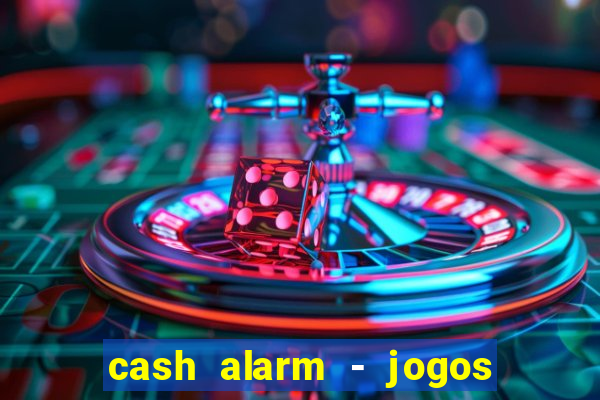 cash alarm - jogos e prêmios