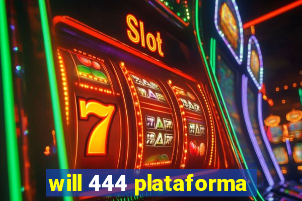 will 444 plataforma