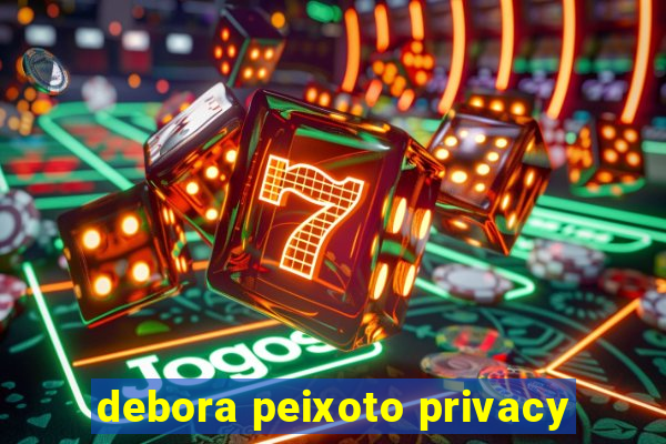 debora peixoto privacy