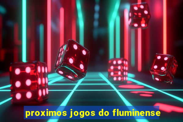 proximos jogos do fluminense