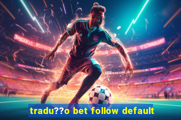 tradu??o bet follow default