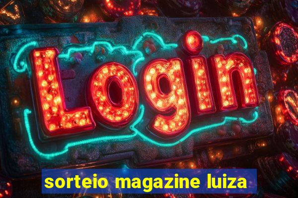 sorteio magazine luiza