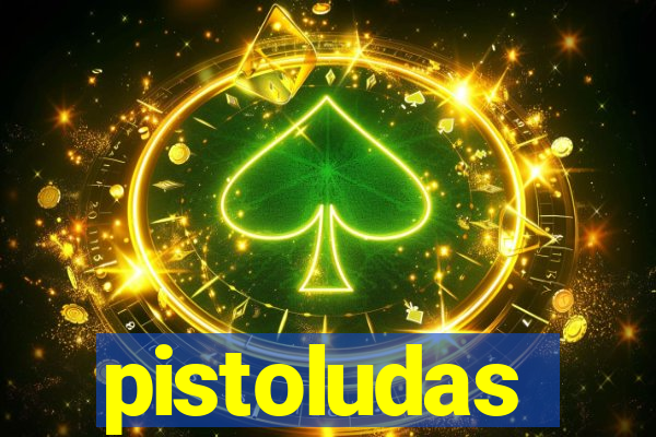 pistoludas