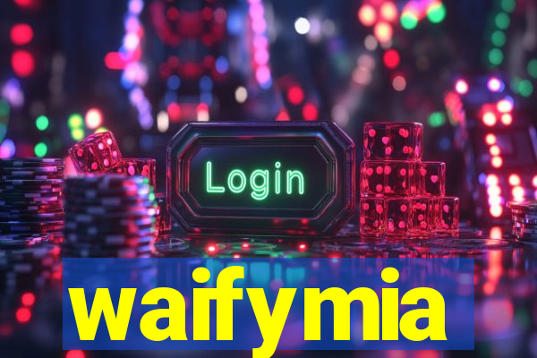 waifymia